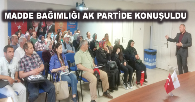 MADDE BAĞIMLIĞI AK PARTİDE KONUŞULDU