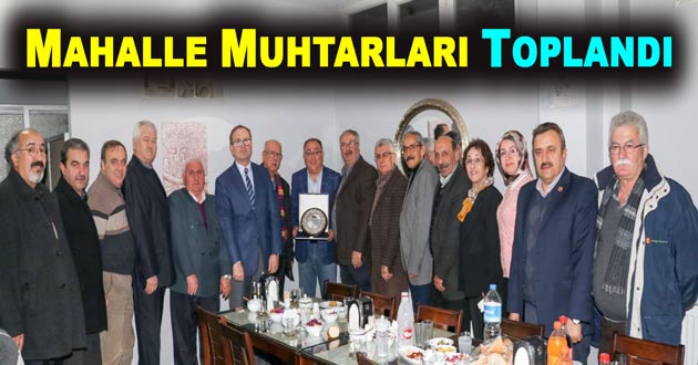 ​MAHALLE MUHTARLARI TOPLANDI