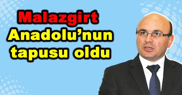 Malazgirt, Anadolu’nun tapusu oldu