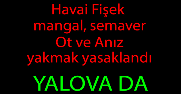 Mangal havai fişek semaver yasaklandı
