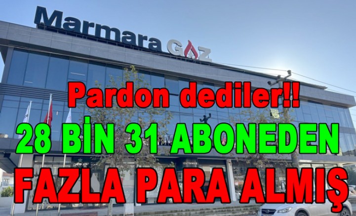 MARMARAGAZ YALOVA 28 BİN 31 ABONEDEN FAZLA PARA ALMIŞ!