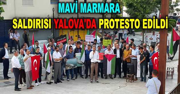 MAVİ MARMARA SALDIRISI YALOVA'DA PROTESTO EDİLDİ