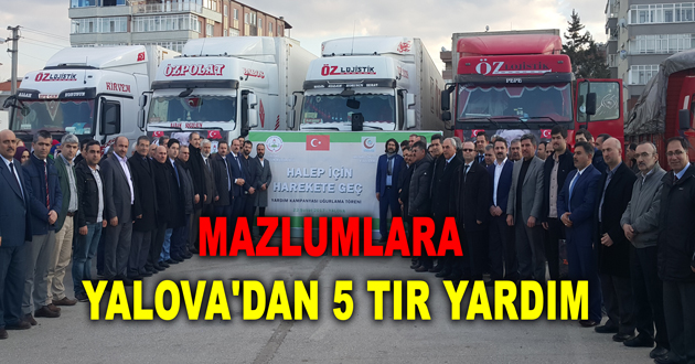 MAZLUMLARA YALOVA'DAN 5 TIR YARDIM