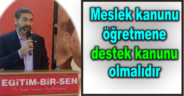 Meslek kanunu öğretmene destek kanunu olmalıdır