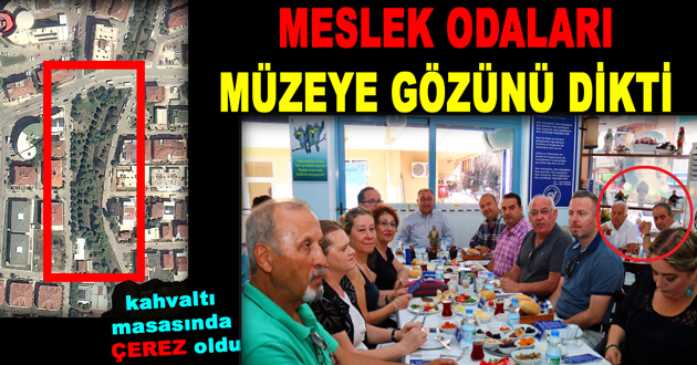 MESLEK ODALARI MÜZE ARAZİSİNE GÖZÜNÜ DİKTİ