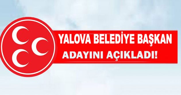 MHP YALOVA BELEDİYE BAŞKANINI AÇIKLADI