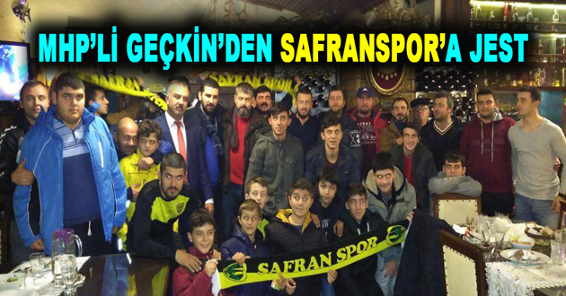 MHP’Lİ GEÇKİN’DEN SAFRANSPOR’A JEST