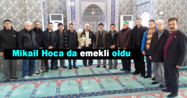 Mikail Hoca da emekli oldu