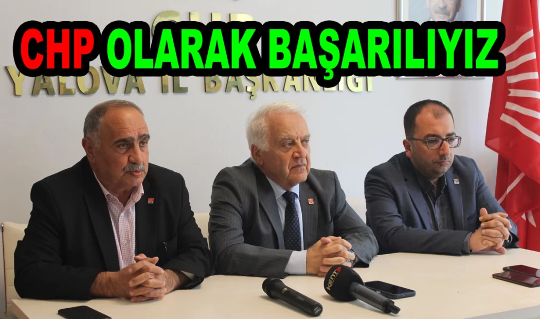 MİLLET İTTİFAKI VE CHP OLARAK BAŞARILIYIZ