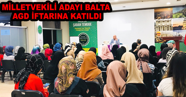 MİLLETVEKİLİ ADAYI BALTA AGD İFTARINA KATILDI