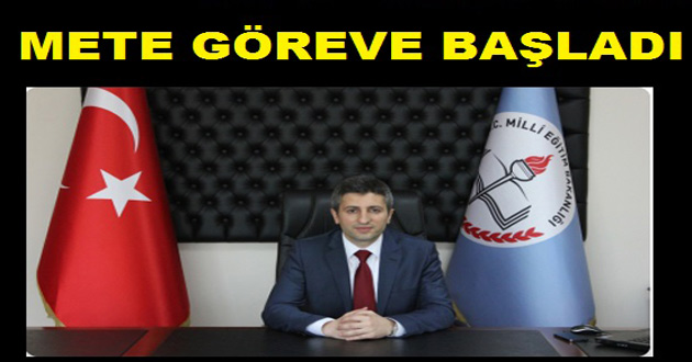 MİLLİ EĞİTİM MÜDÜRÜ METE GÖREVE BAŞLADI