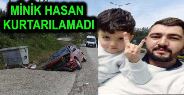 MİNİK HASAN KAZADA HAYATINI KAYBETTİ
