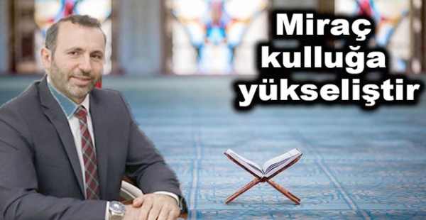 MİRAÇ’I BURAK İHYA EDECEĞİZ