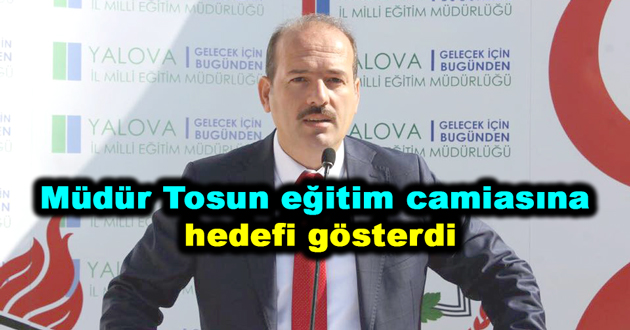 Müdür Tosun eğitim camiasına hedefi gösterdi