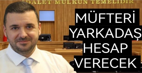 MÜFTERİ YARKADAȘ HESAP VERECEK