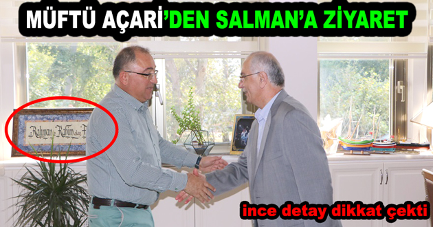 ​MÜFTÜ AÇARİ DEN SALMAN A ZİYARET