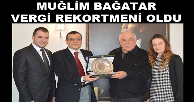 MUĞLİM BAĞATAR VERGİ REKORTMENİ OLDU