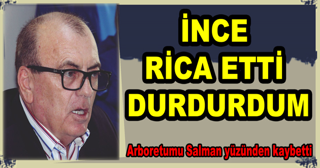 MUHARREM İNCE RİCA ETTİ DURDURDUM