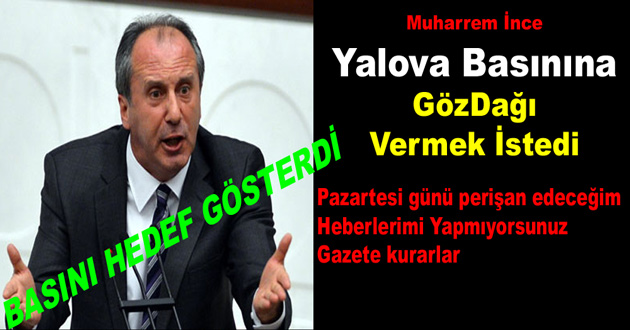 Muharrem İnce Yalova Basınına GözDağı Vermek İstedi