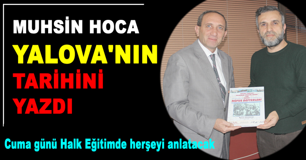 MUHSİN HOCA YALOVA'NIN TARİHİNİ YAZDI