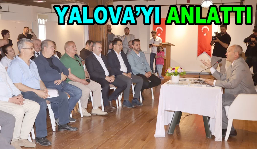 MUHSİN SEVENCAN YALOVA TARİHİNİ ÖZETLEDİ