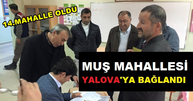 MUŞ MAHALLESİ YALOVA'YA BAĞLANDI