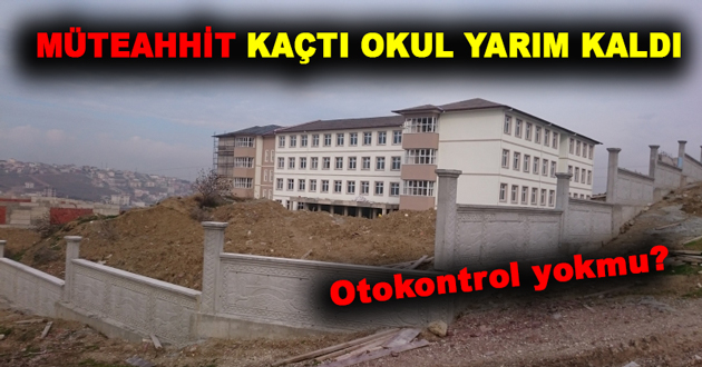 MÜTEAHHİT KAÇTI OKUL YARIM KALDI