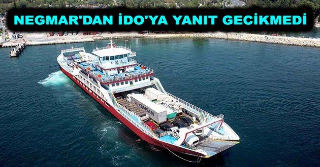 NEGMAR'DAN İDO'YA YANIT GECİKMEDİ