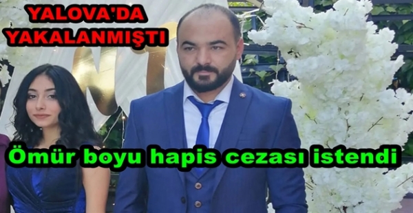 NİŞANLIISNI ÖLDÜRDÜ MÜEBBET İSTENDİ