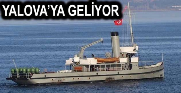 NUSRET GEMİSİ YALOVA'YA GELİYOR
