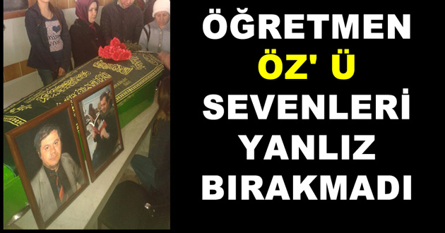 ÖĞRETMEN ÖZ ' Ü SEVENLERİ YANLIZ BIRAKMADI