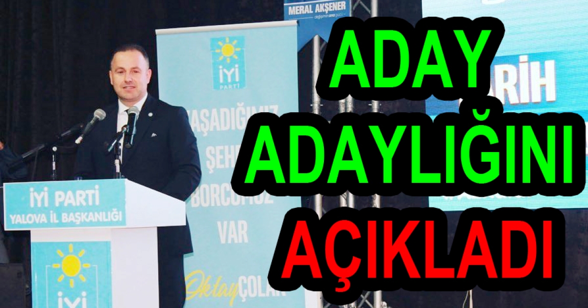 OKTAY ÇOLAK ADAY ADAYLIĞINI AÇIKLADI