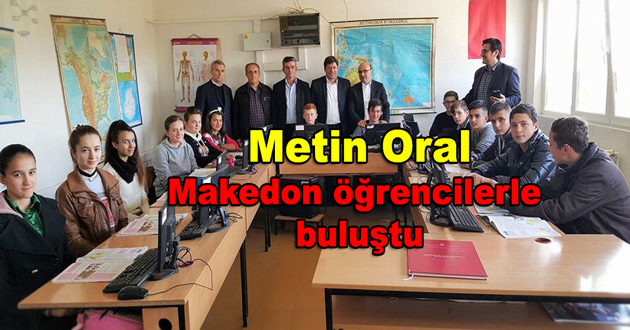 ​Oral, Makedon öğrencilerle buluştu