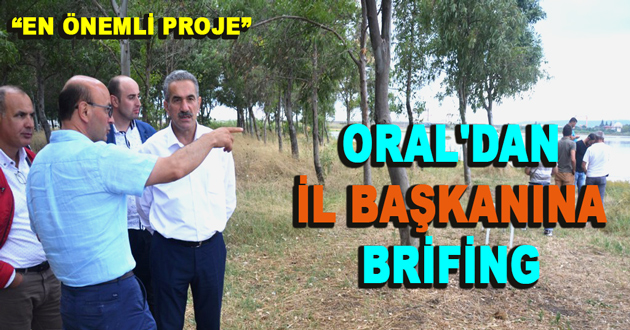 ORAL'DAN İL BAŞKANINA BRİFİNG