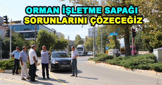 ORMAN İŞLETME SAPAĞINI SORUNLARINI ÇÖZECEĞİZ