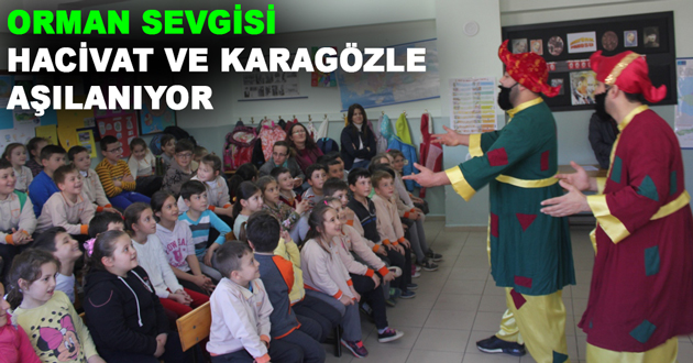 ORMAN SEVGİSİ HACİVAT VE KARAGÖZLE AŞILANIYOR