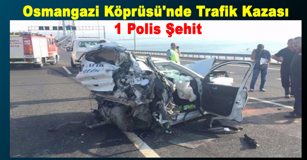 Osmangazi Köprüsü'nde Trafik Kazasında 1 Polis Şehit