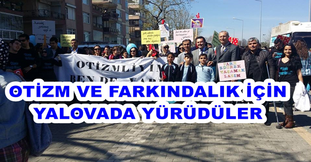 OTİZM VE FARKINDALIK İÇİN YALOVADA YÜRÜDÜLER