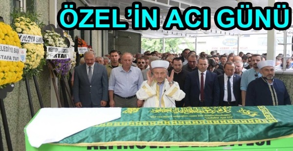 ÖZCAN ÖZEL'İN KARDEŞİ VEFAT ETTİ