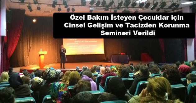 Özel Bakım İsteyen Çocuklar için Cinsel Gelişim ve Tacizden Korunma Semineri Verildi