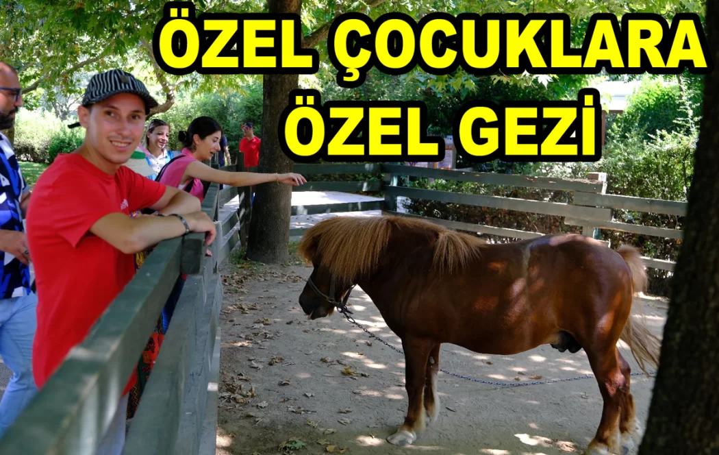 ÖZEL İNSANLAR GEZİYE GİTTİ