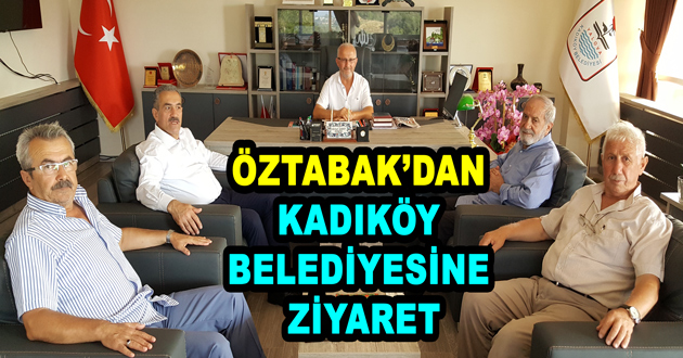 ÖZTABAK’DAN KADIKÖY BELEDİYESİNE ZİYARET