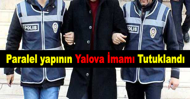 Paralel Yapının Yalova İmamı Tutuklandı