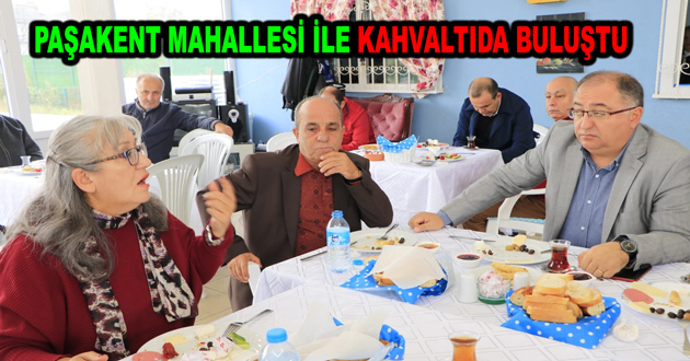 PAŞAKENT MAHALLESİ İLE KAHVALTIDA BULUŞTU