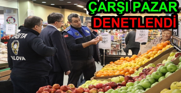 PAZAR VE MARKETLER DENETLENDİ