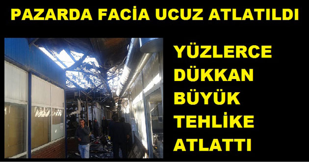 PAZARYERİ FELAKETİN EŞİĞİNDEN DÖNDÜ