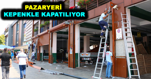 PAZARYERİ KEPENKLE KAPATILIYOR