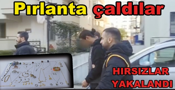 PIRLANTA HIRSIZLARI YAKALANDI