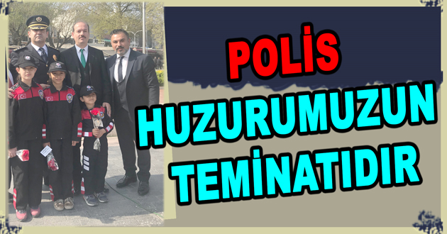 POLİS HUZURUMUZUN TEMİNATIDIR