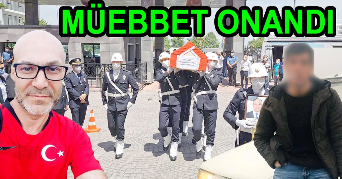 POLİSİ ŞEHİT ETTİ MÜEBBET YEDİ